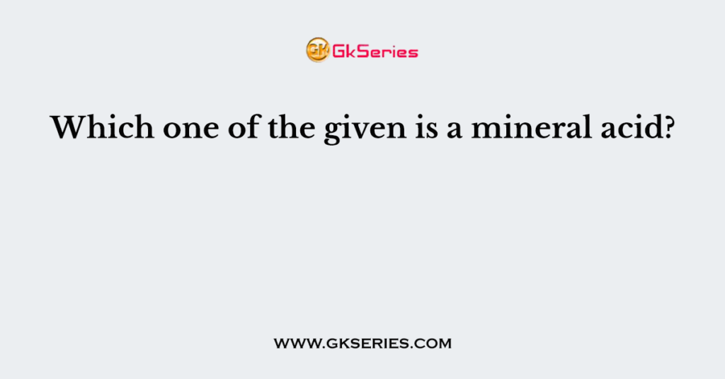 Which one of the given is a mineral acid?