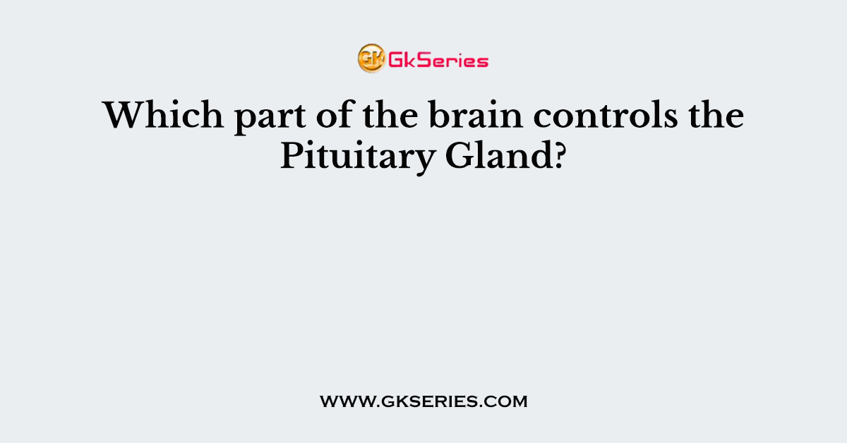 Which part of the brain controls the Pituitary Gland?