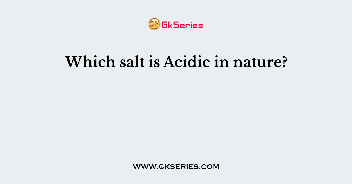 Which salt is Acidic in nature?