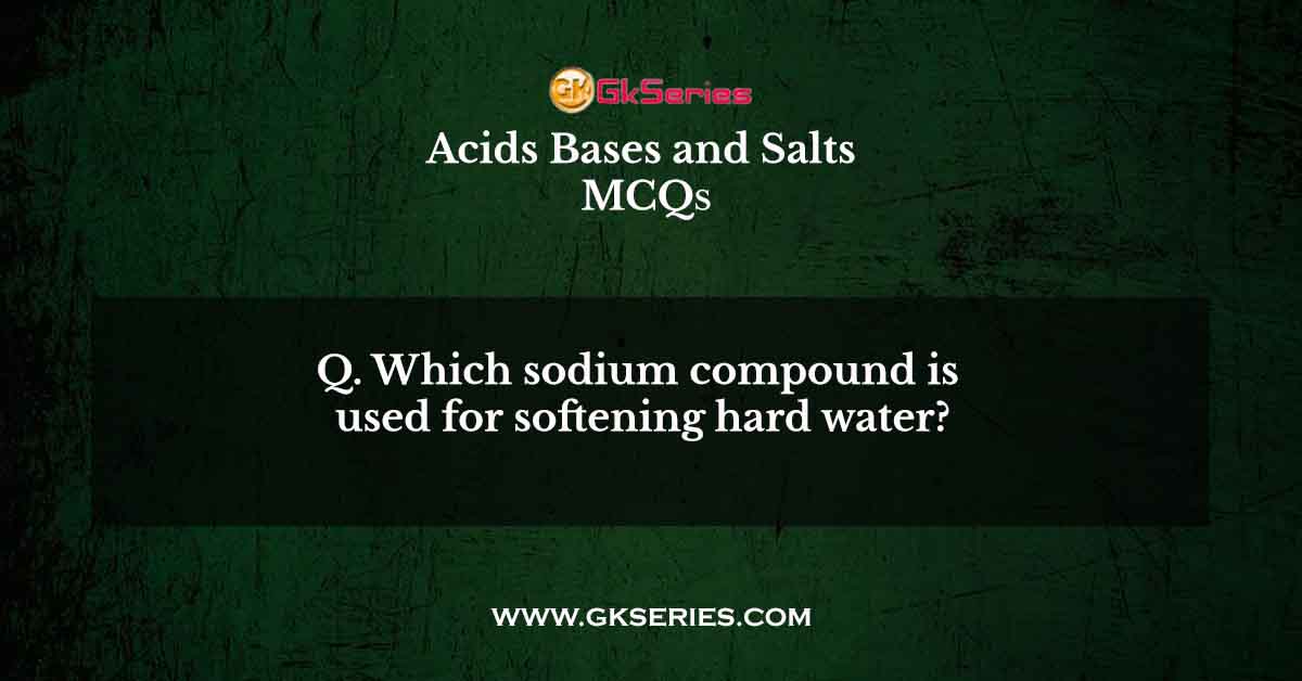 Which sodium compound is used for softening hard water?