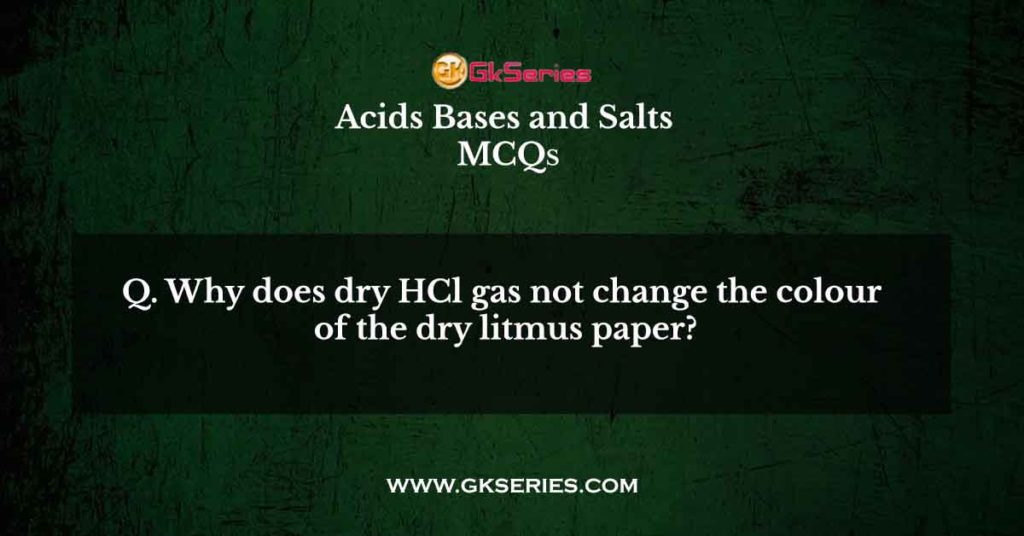 Why does dry HCl gas not change the colour of the dry litmus paper?