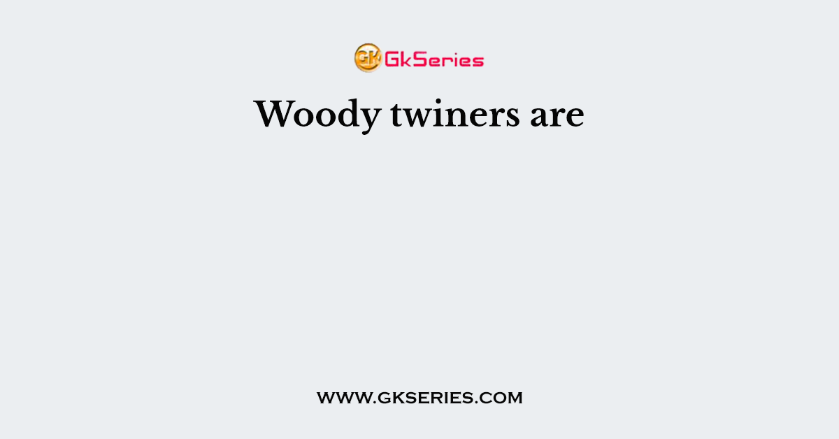 Woody twiners are