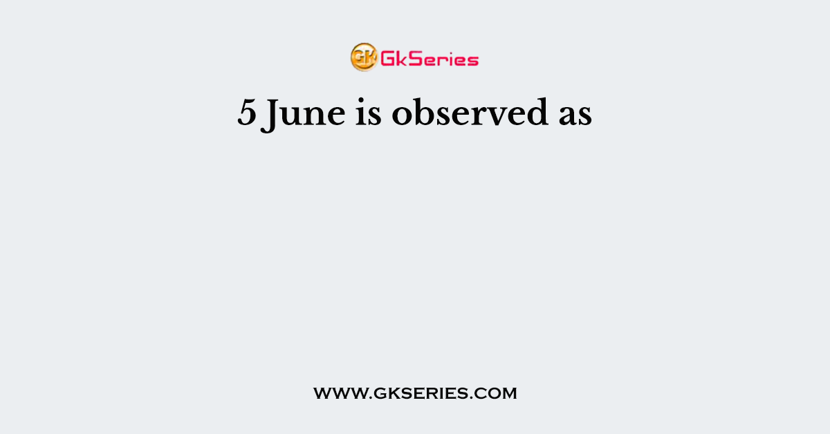 5 June is observed as