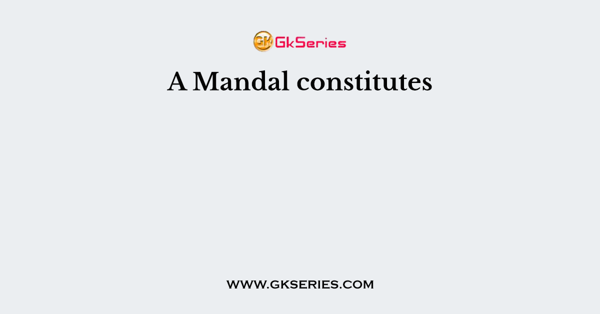A Mandal constitutes