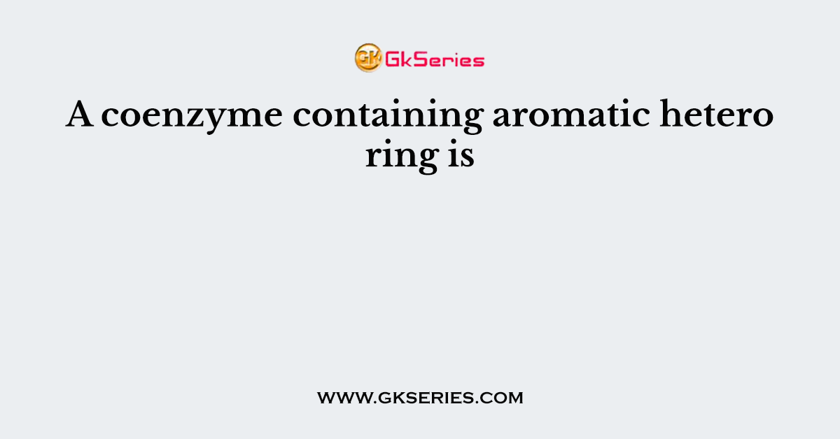 A coenzyme containing aromatic hetero ring is