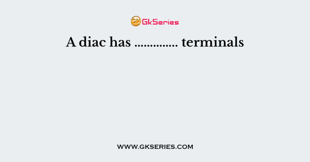 A diac has ………….. terminals