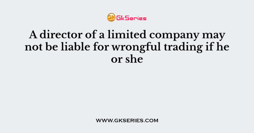 A director of a limited company may not be liable for wrongful trading if he or she