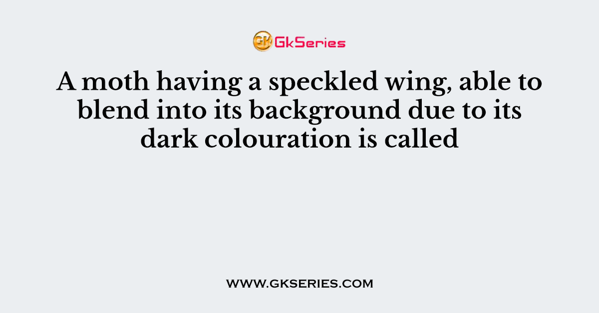 A moth having a speckled wing, able to blend into its background due to its dark colouration is called