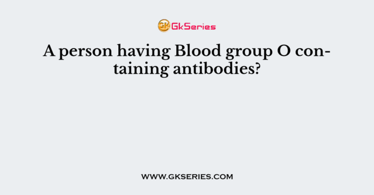 a-person-having-blood-group-o-containing-antibodies