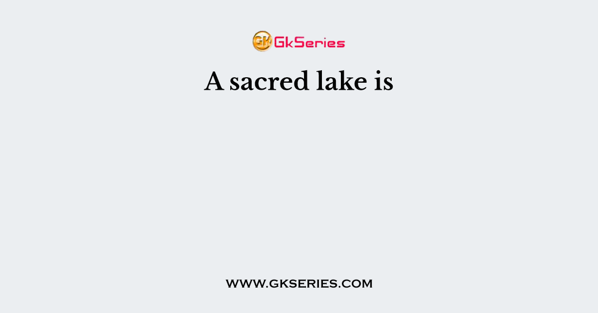 A sacred lake is