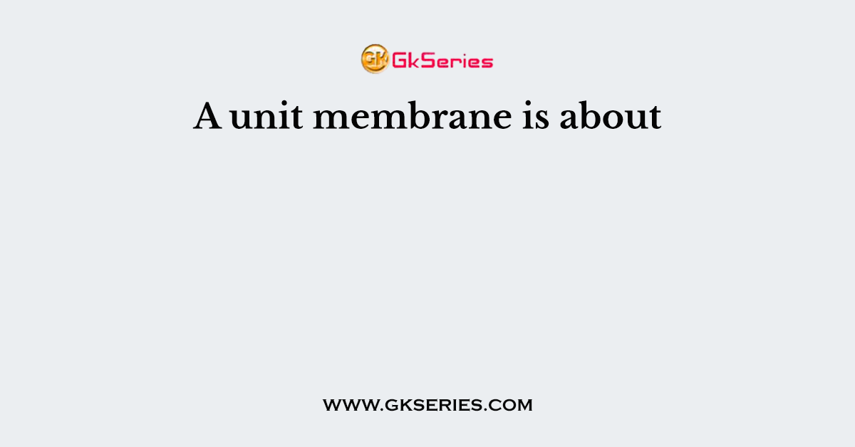 A unit membrane is about