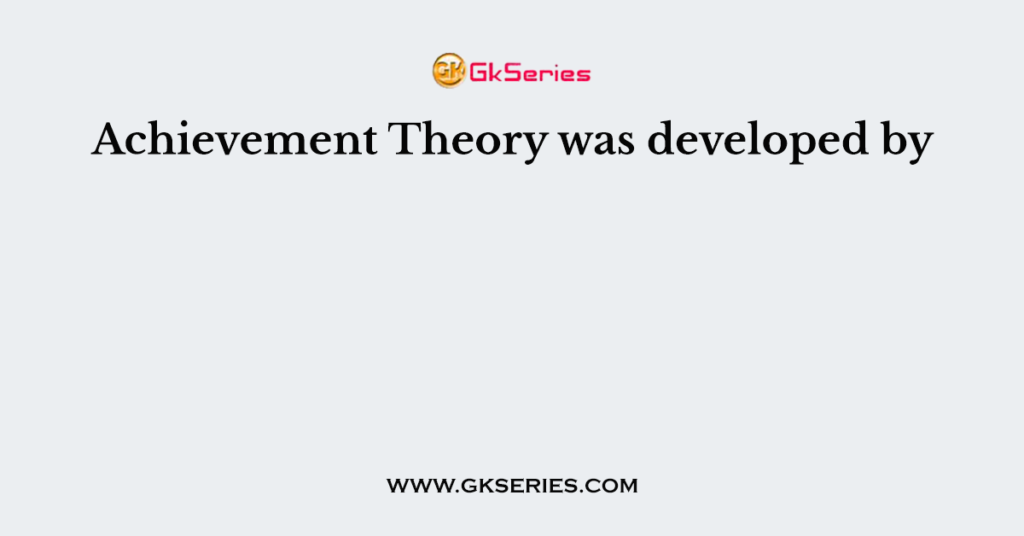 achievement-theory-was-developed-by