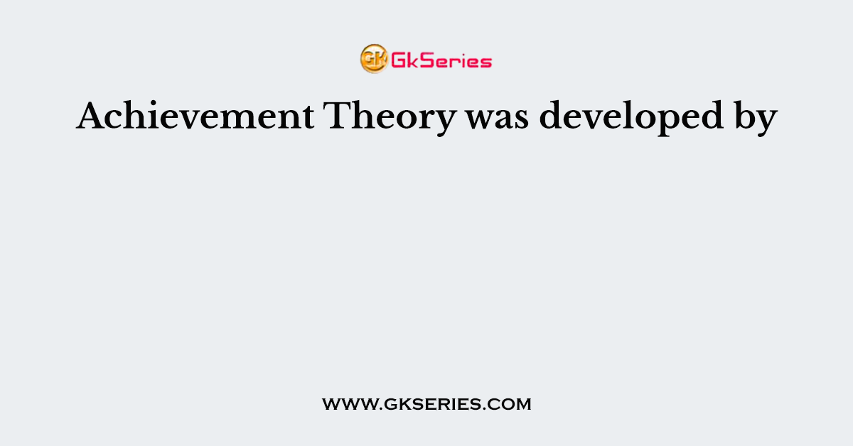 Achievement Theory was developed by