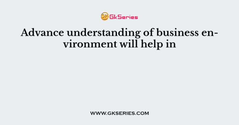 advance-understanding-of-business-environment-will-help-in