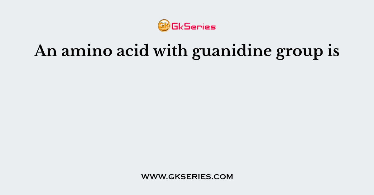 An amino acid with guanidine group is