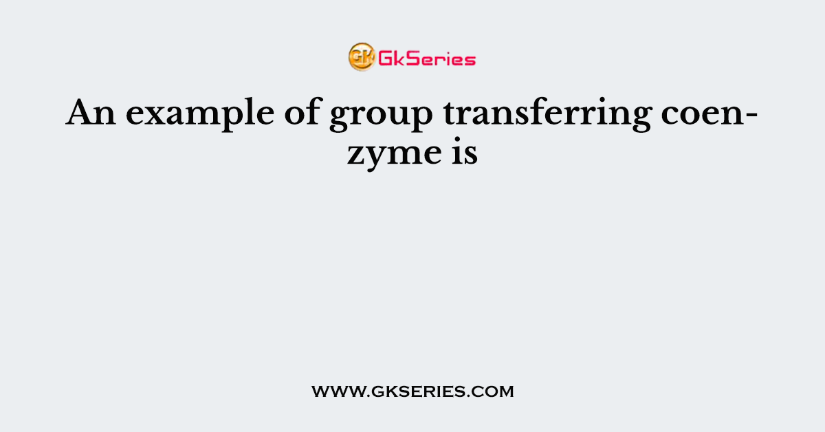 An example of group transferring coenzyme is