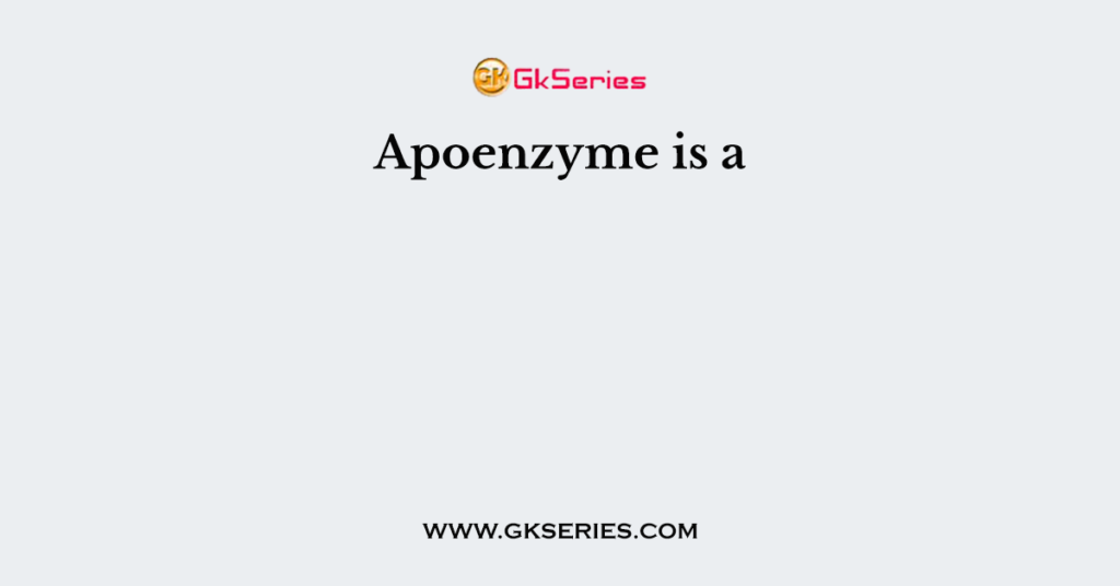 Apoenzyme is a