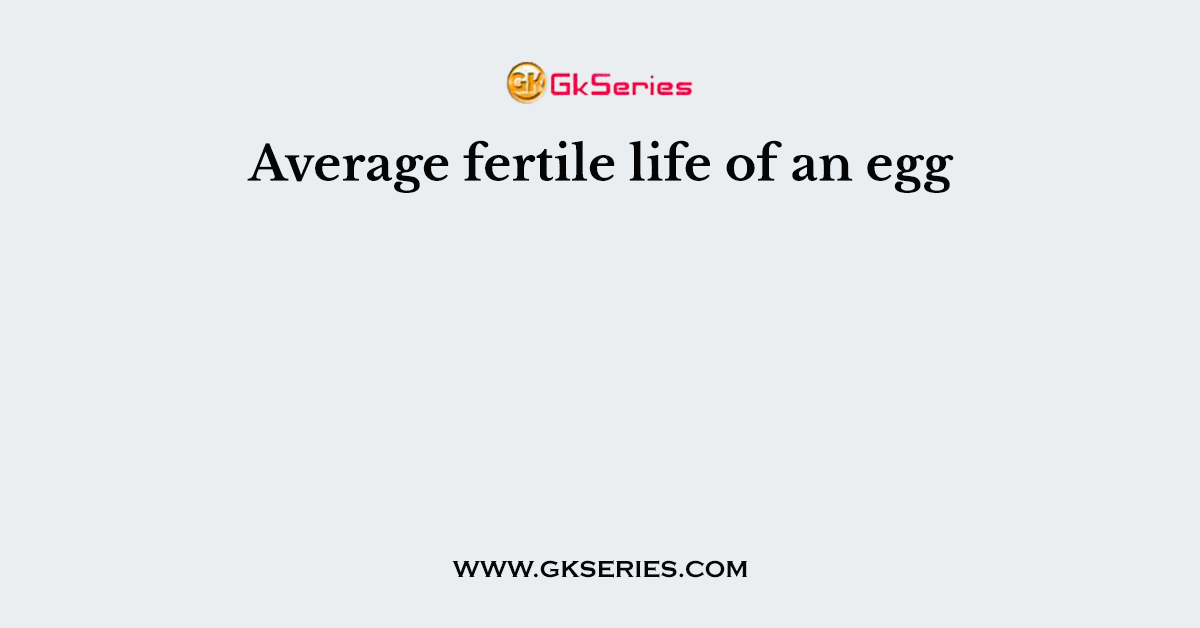 Average fertile life of an egg