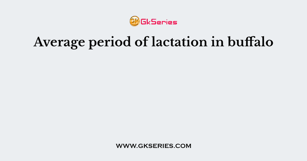 Average period of lactation in buffalo
