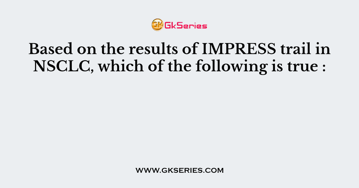 Based on the results of IMPRESS trail in NSCLC, which of the following is true :
