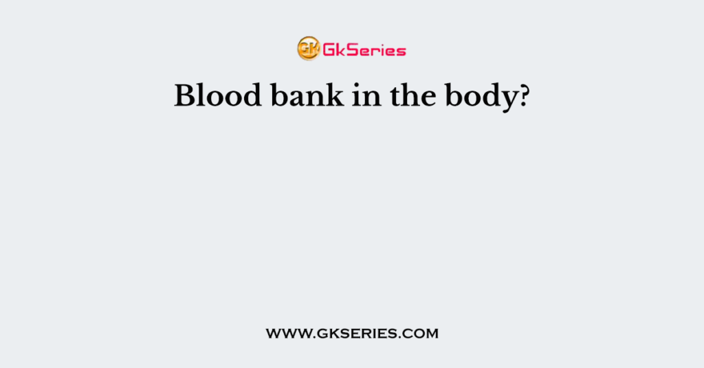 Blood bank in the body?