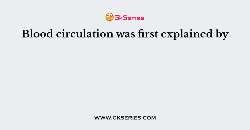 blood-circulation-was-first-explained-by