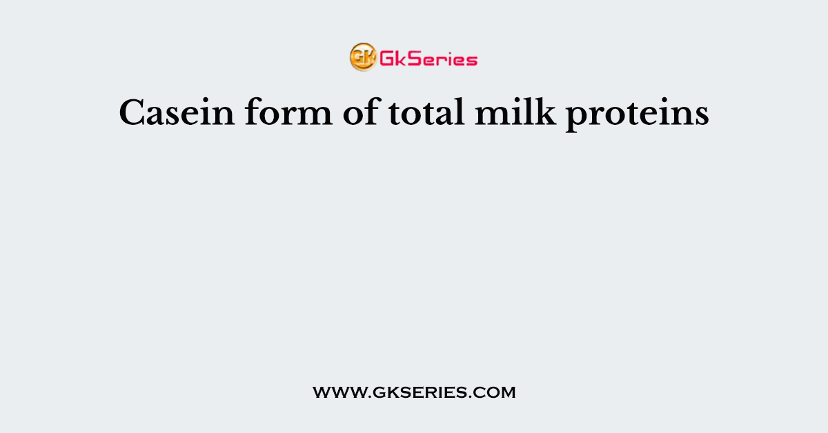 Casein form of total milk proteins