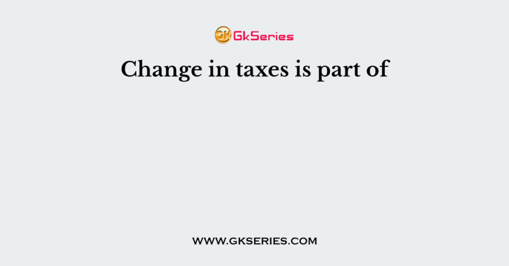 Change in taxes is part of