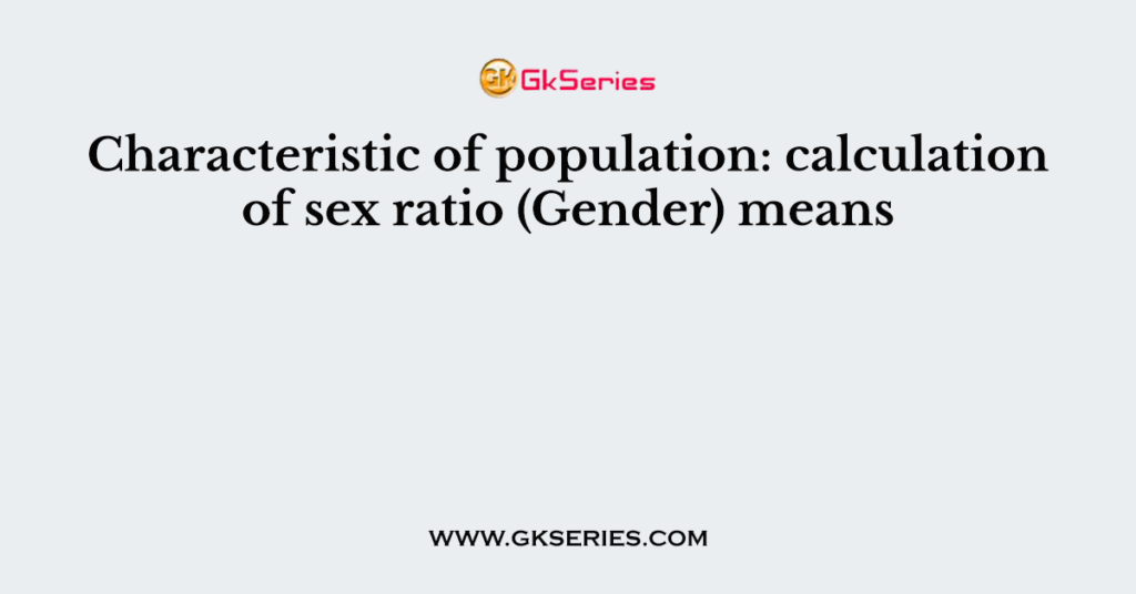 Characteristic of population: calculation of sex ratio (Gender) means