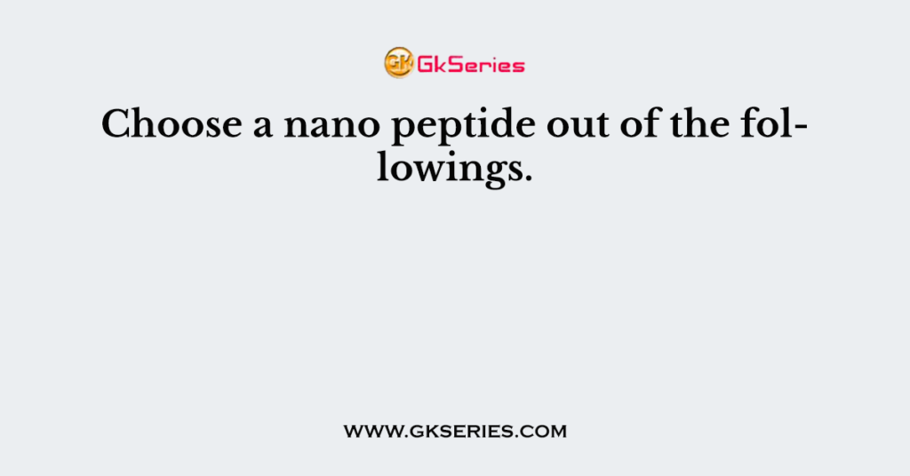 Choose a nano peptide out of the followings.