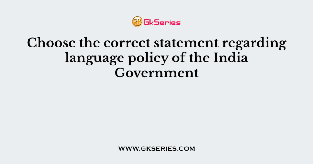 choose-the-correct-statement-regarding-language-policy-of-the-india