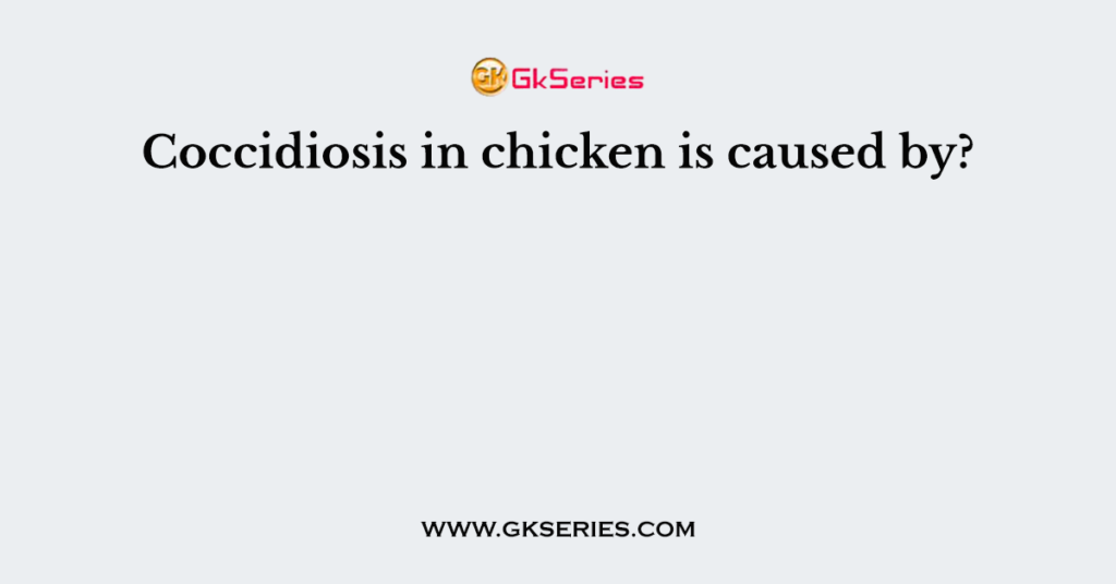 Coccidiosis in chicken is caused by?