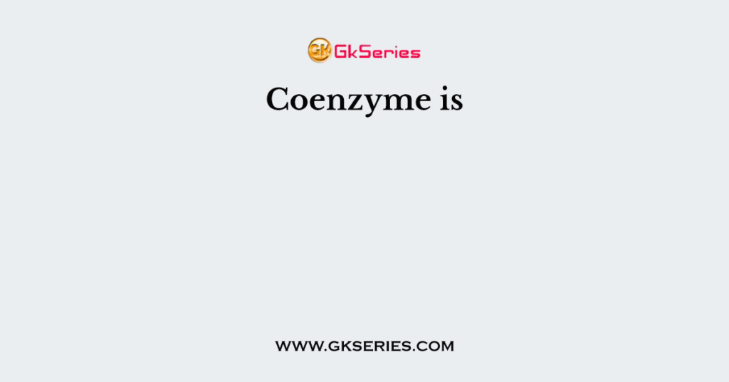 Coenzyme is