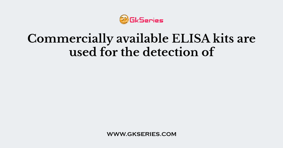 Commercially available ELISA kits are used for the detection of
