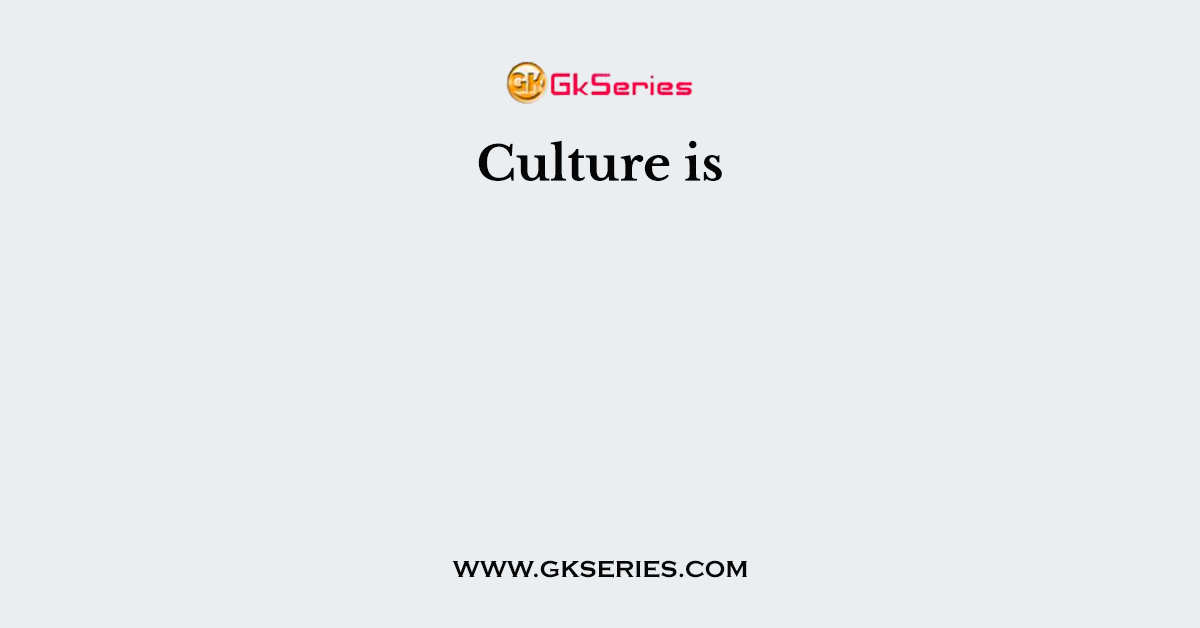 Culture is