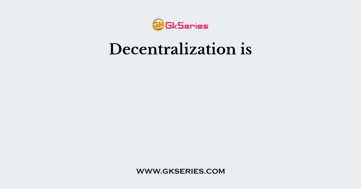 Decentralization is