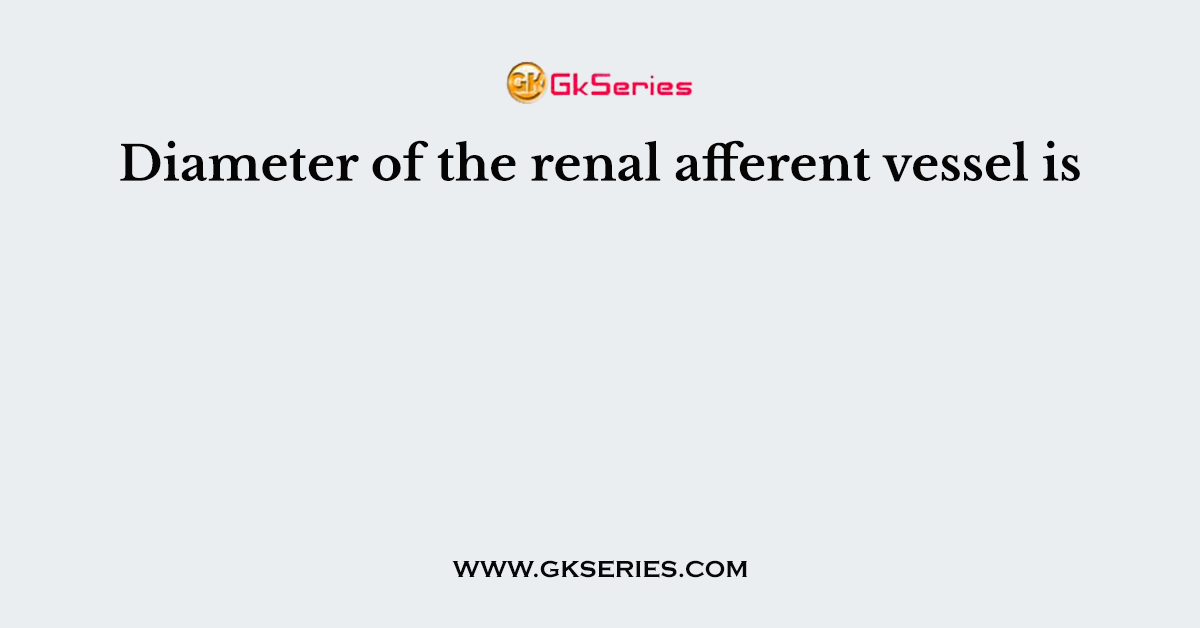 Diameter of the renal afferent vessel is