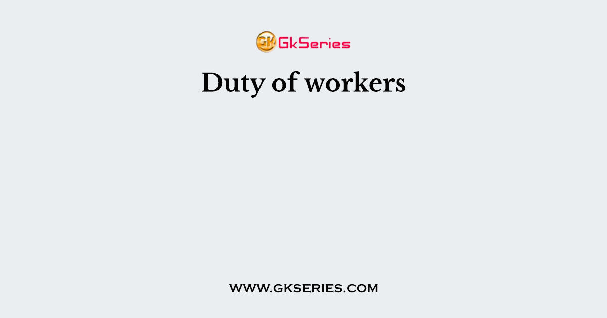 Duty of workers
