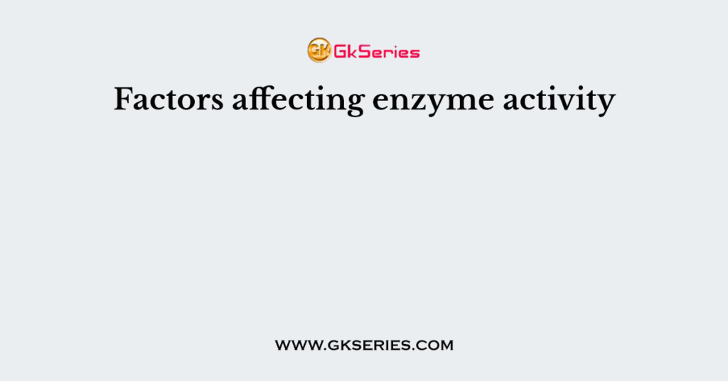 Factors affecting enzyme activity