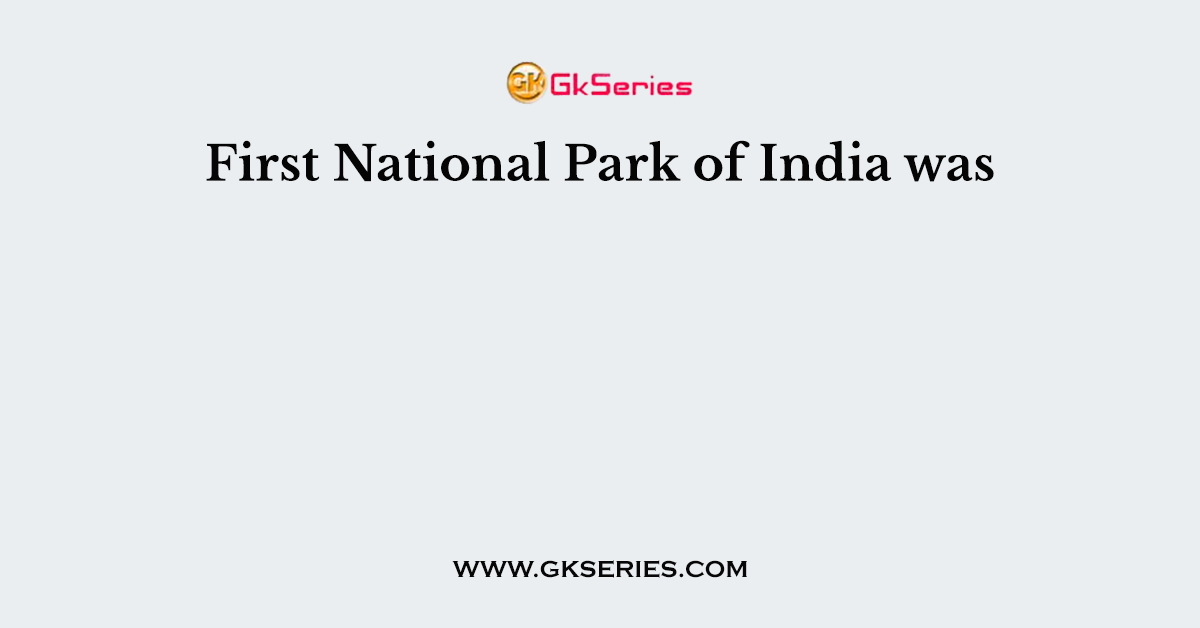 First National Park of India was