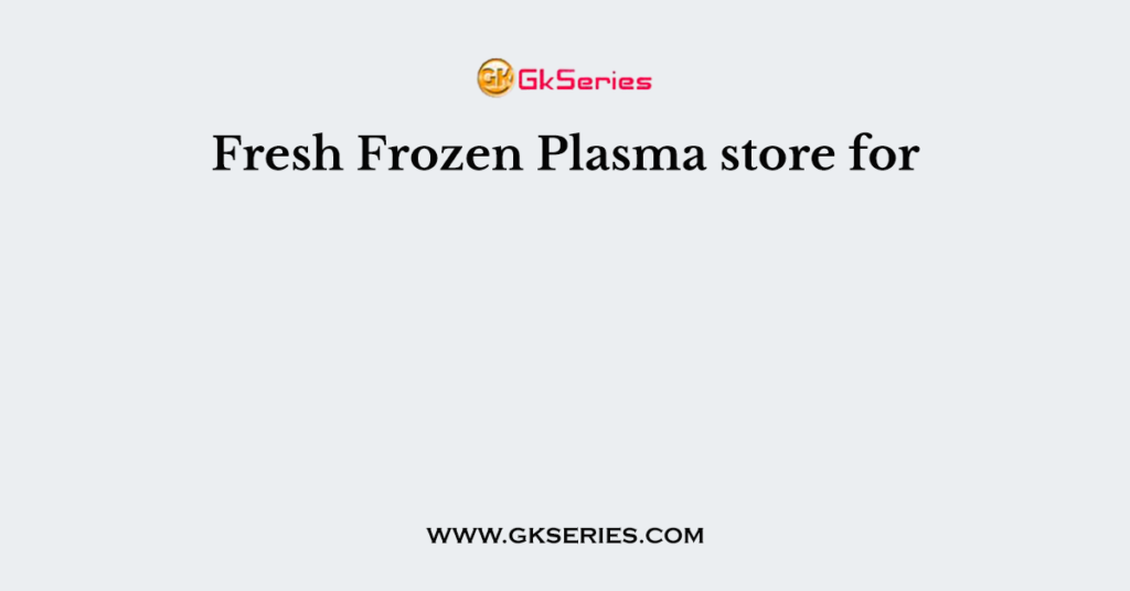 Fresh Frozen Plasma store for