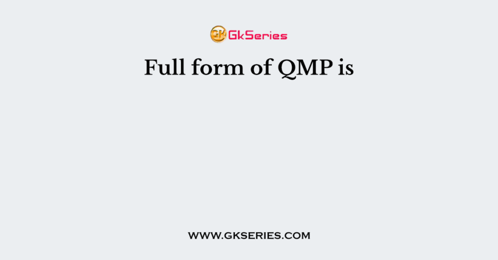 Full form of QMP is