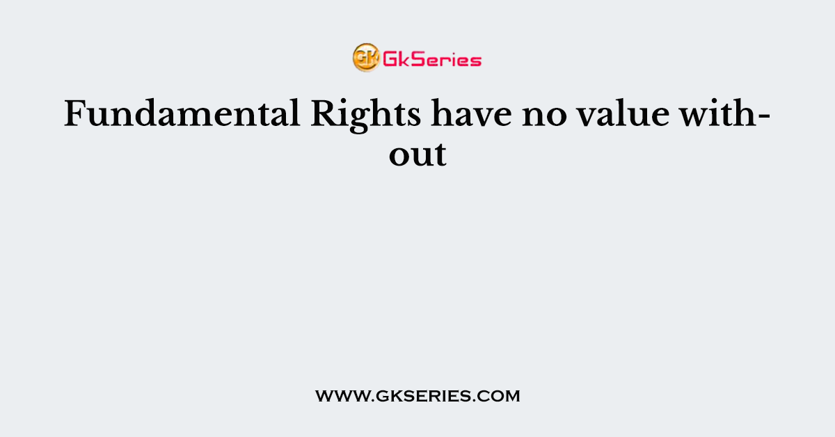 Fundamental Rights have no value without