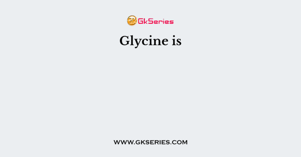 Glycine is