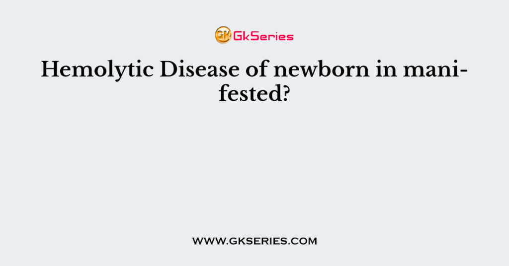 Hemolytic Disease Of Newborn In Manifested