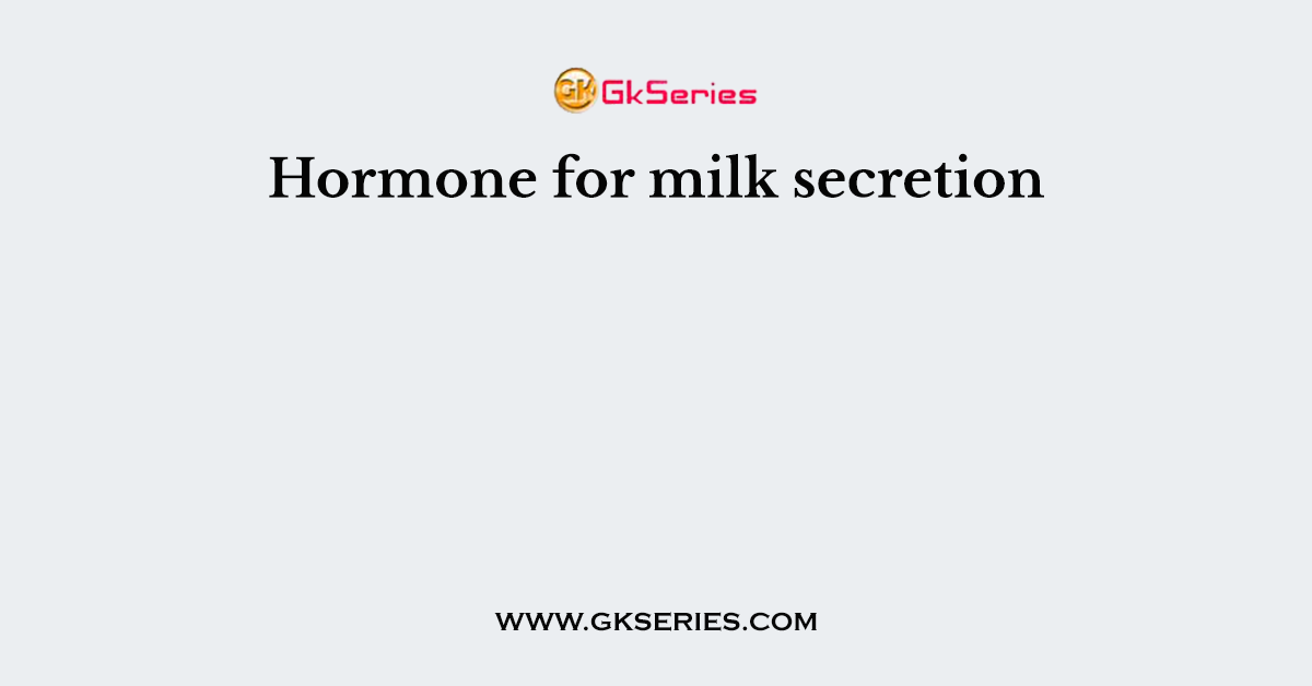 Hormone for milk secretion