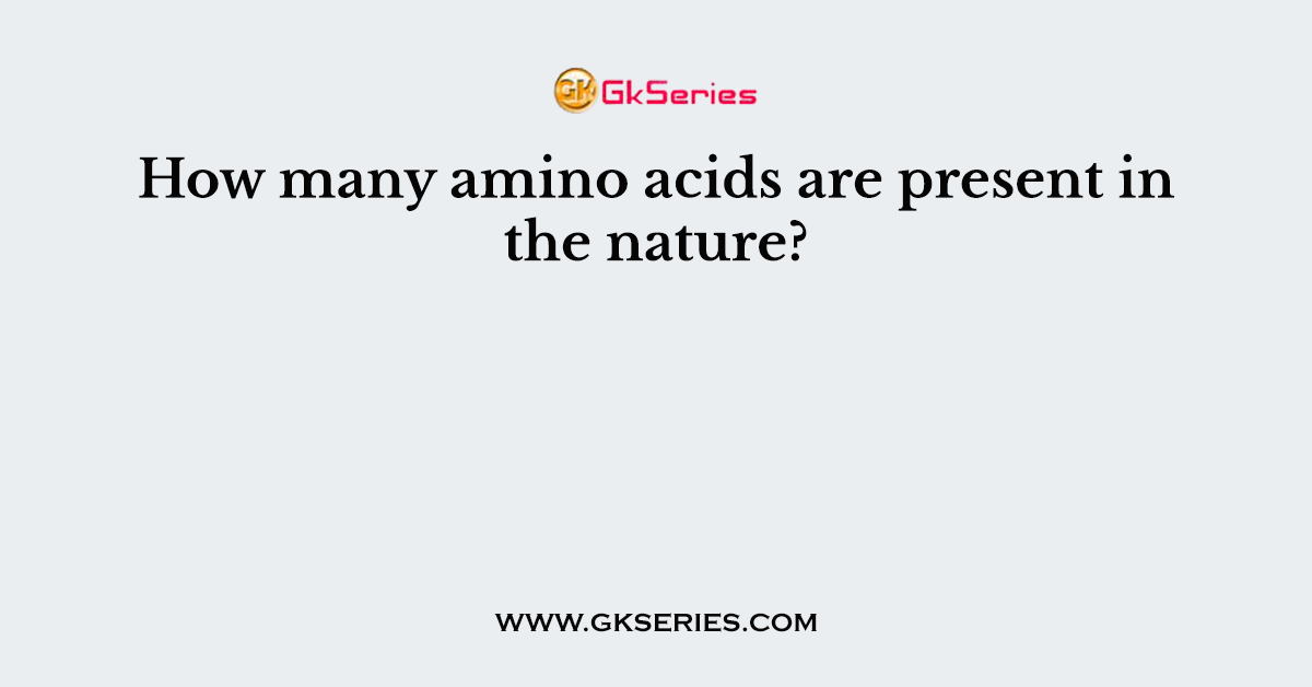 How many amino acids are present in the nature?