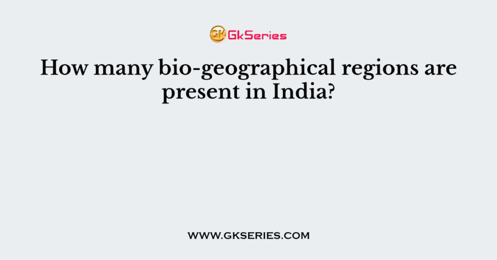 How many bio-geographical regions are present in India?