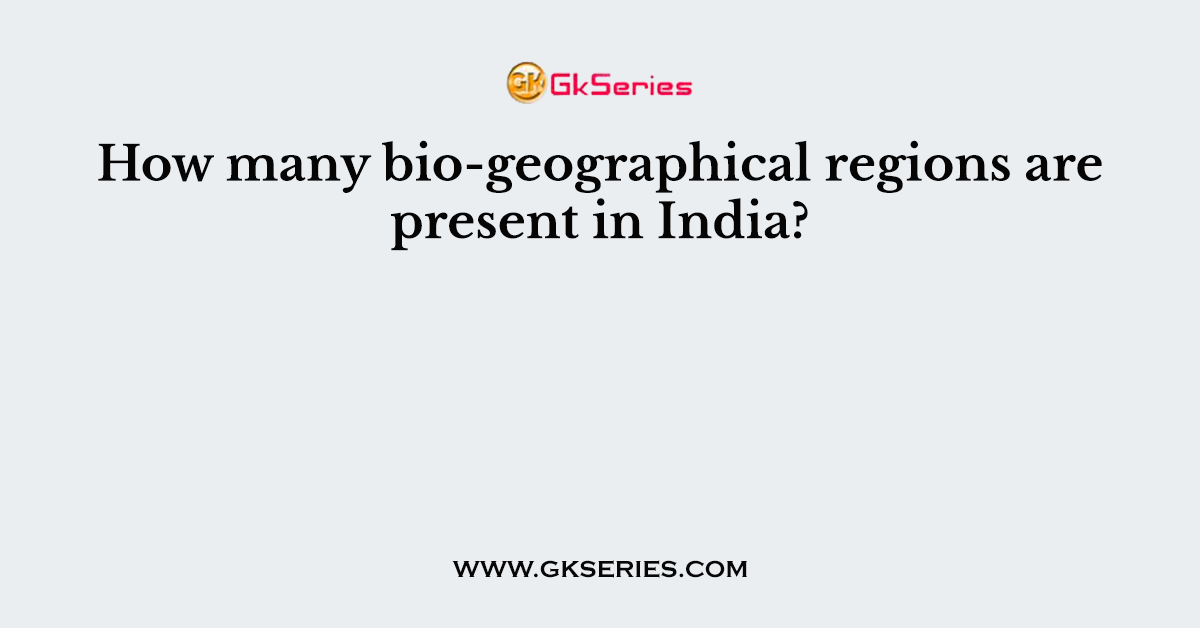 How many bio-geographical regions are present in India?