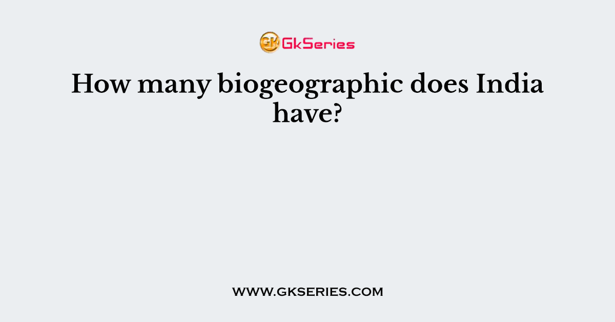 How many biogeographic does India have?
